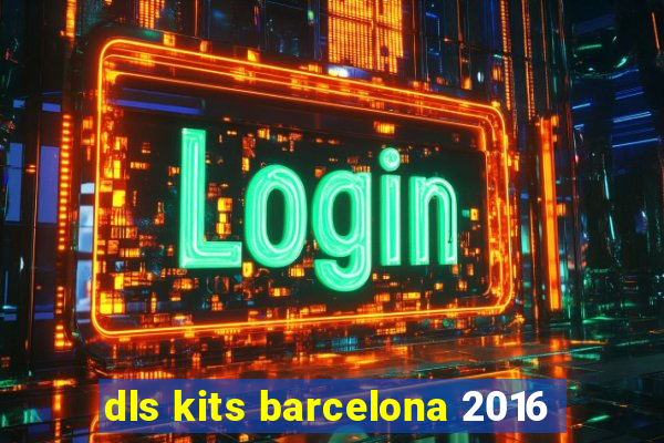 dls kits barcelona 2016